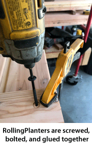 All Roling Planters are glued, bolted and screwed together.